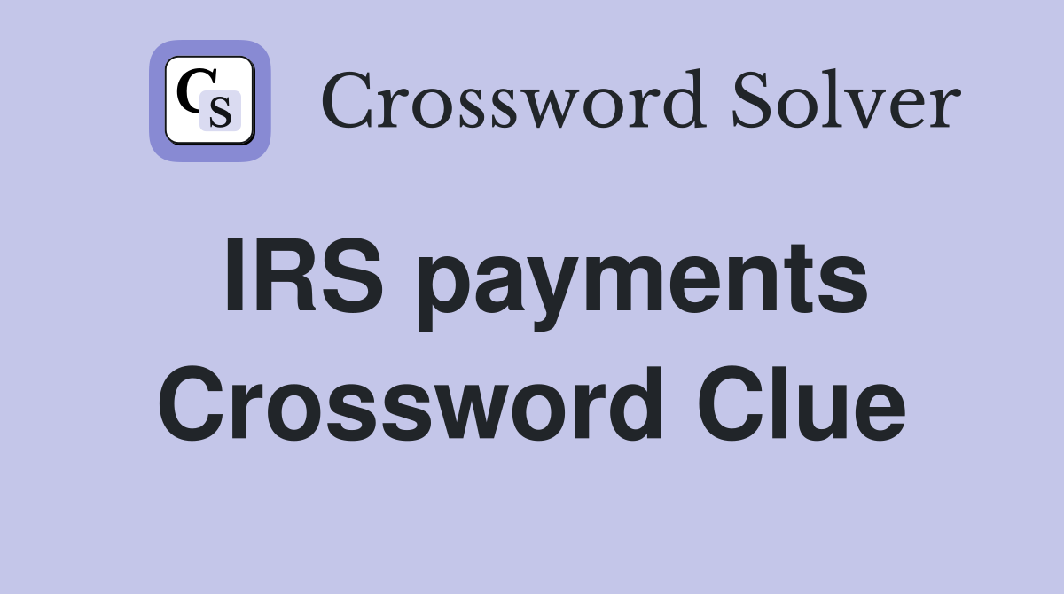 IRS payments Crossword Clue