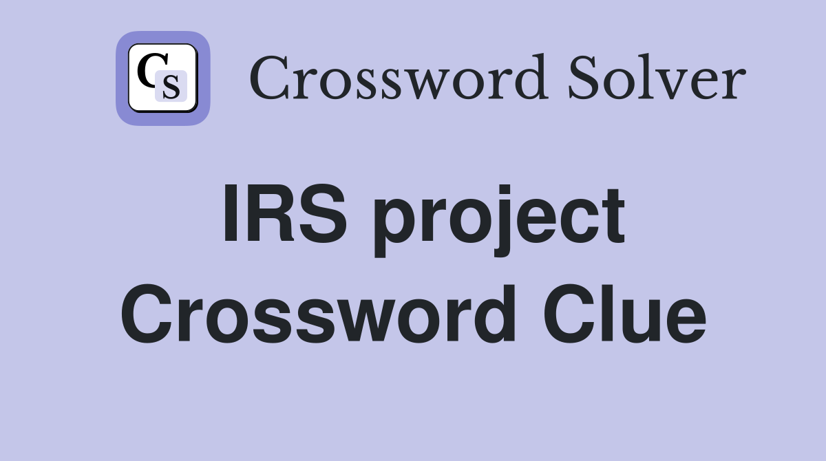IRS project Crossword Clue