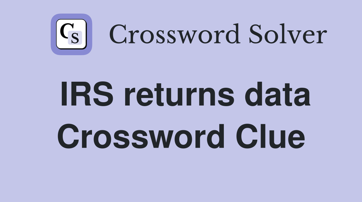 IRS returns data Crossword Clue
