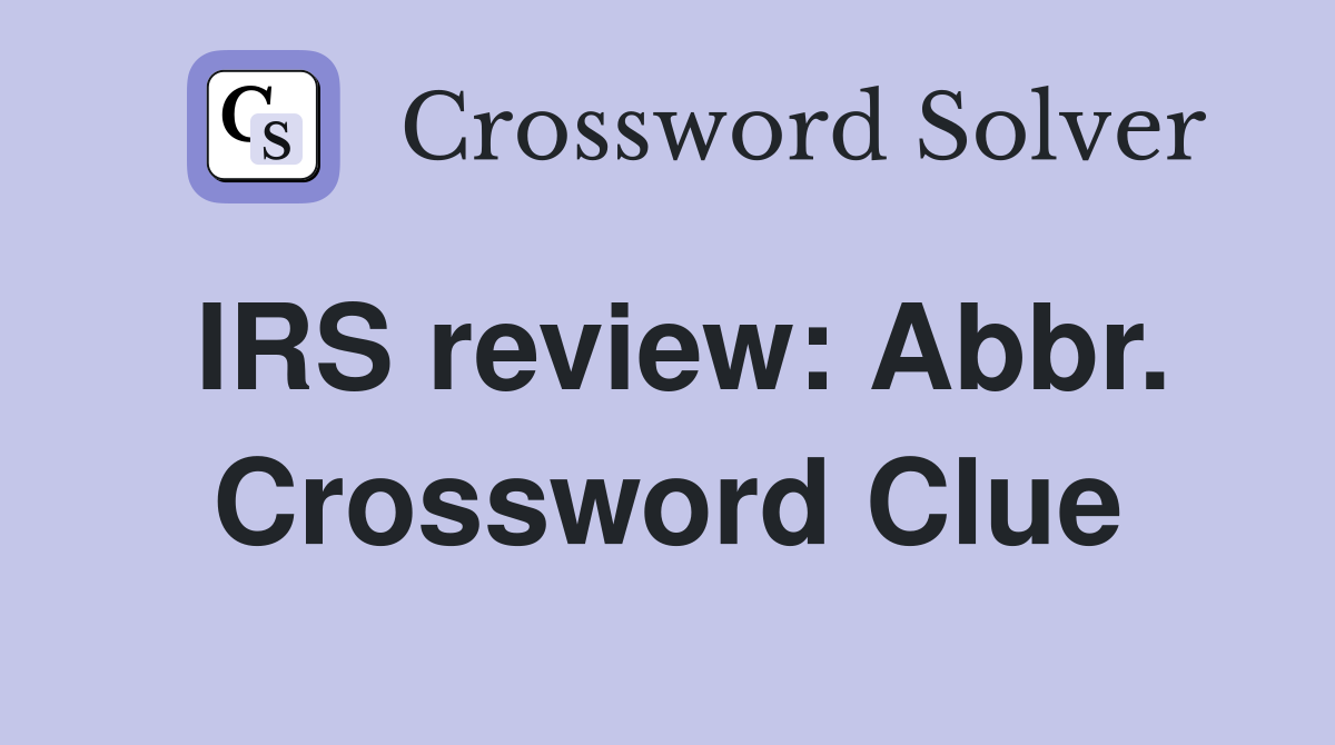 IRS review: Abbr. Crossword Clue