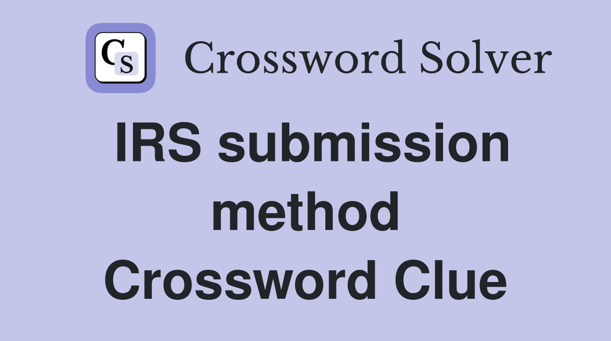 IRS submission method Crossword Clue