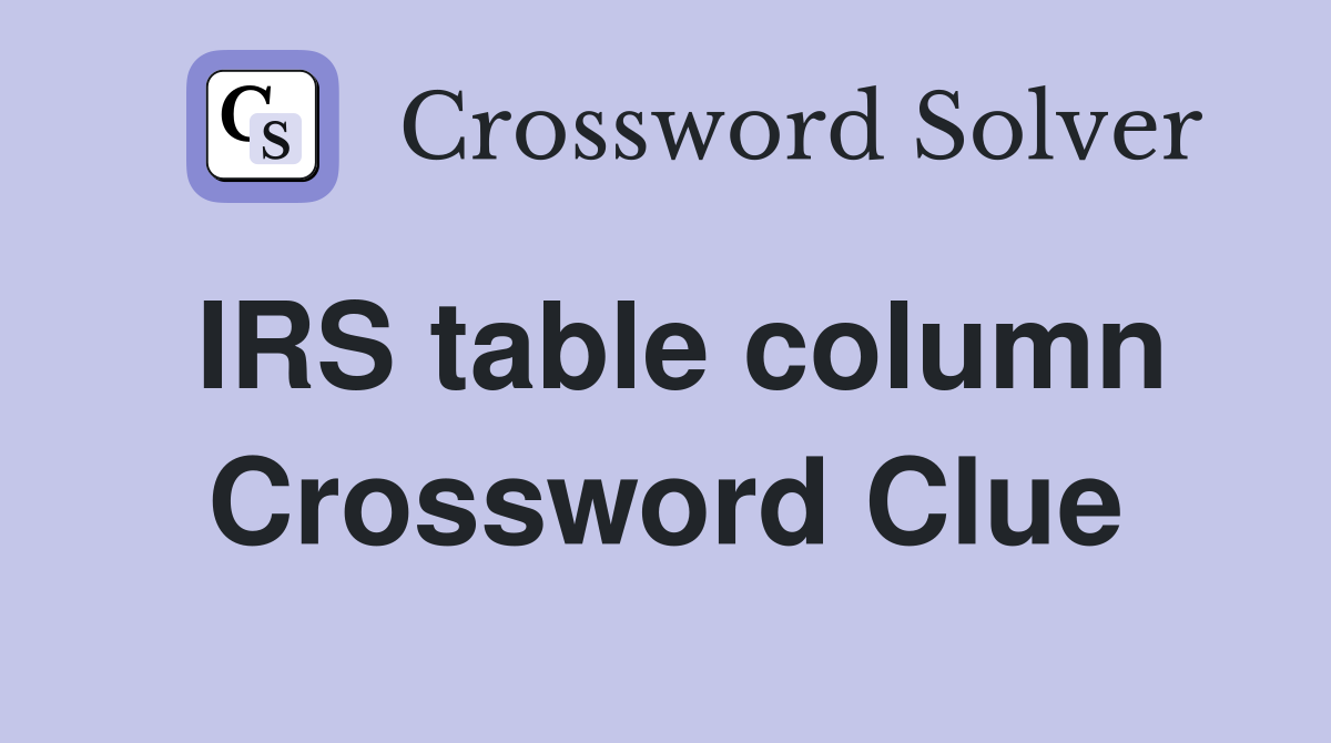 IRS table column Crossword Clue