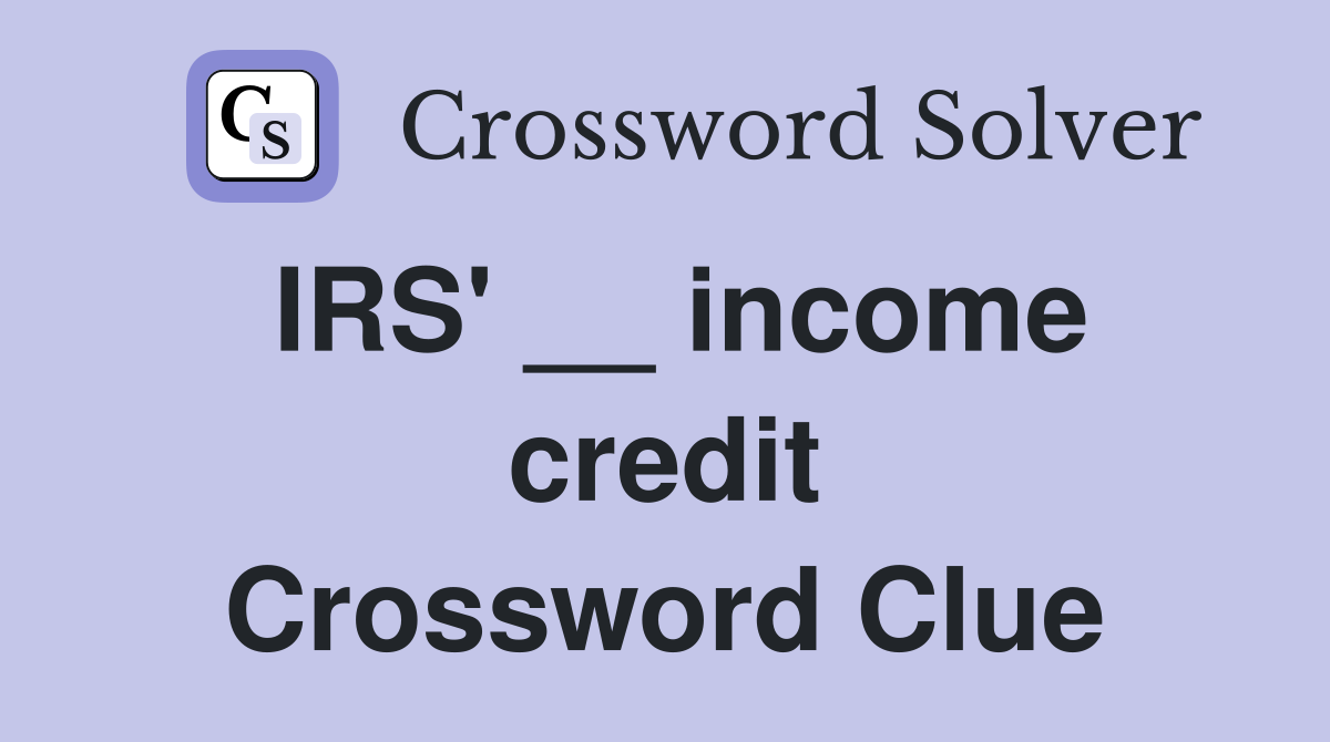 IRS' __ income credit Crossword Clue