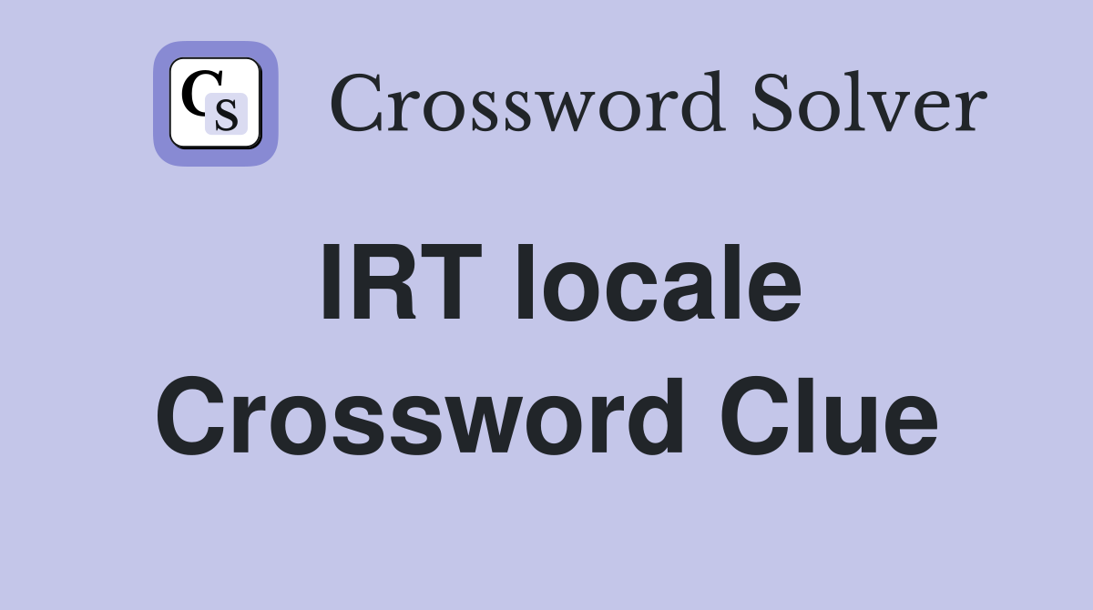 IRT locale Crossword Clue