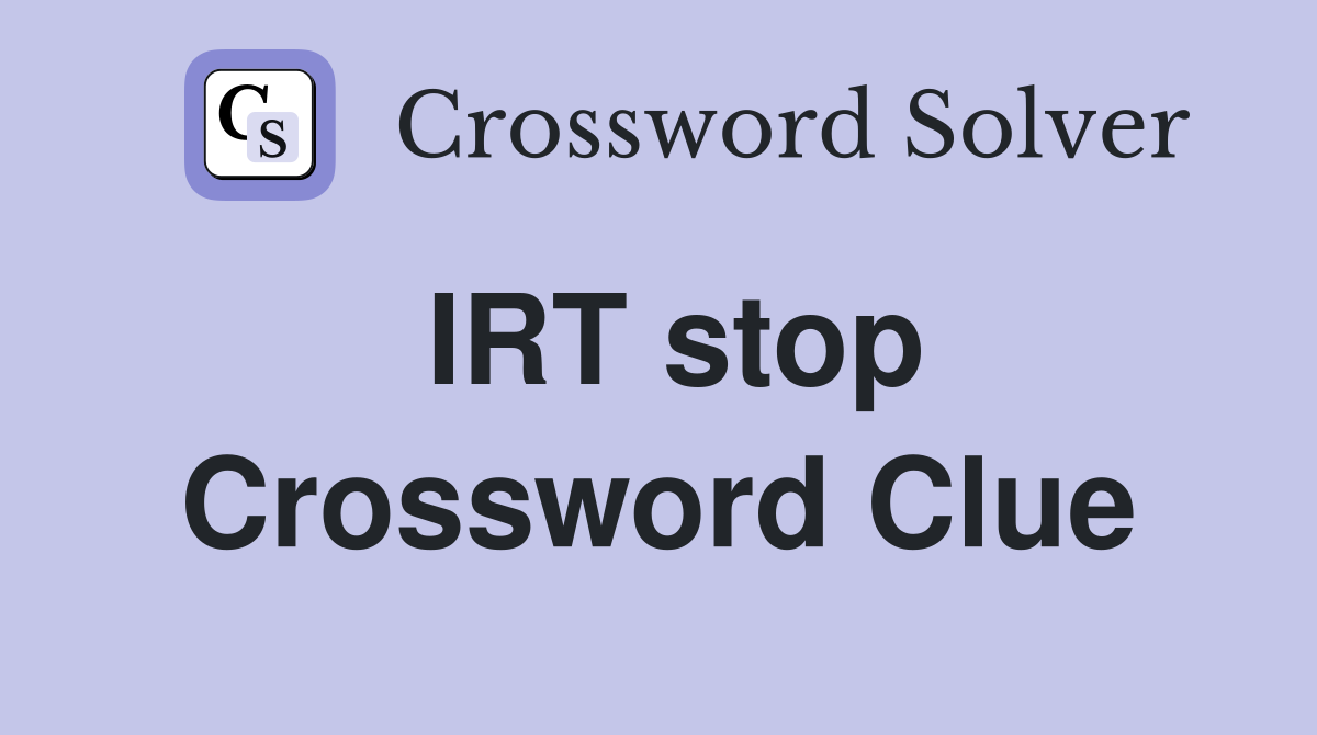 IRT stop Crossword Clue