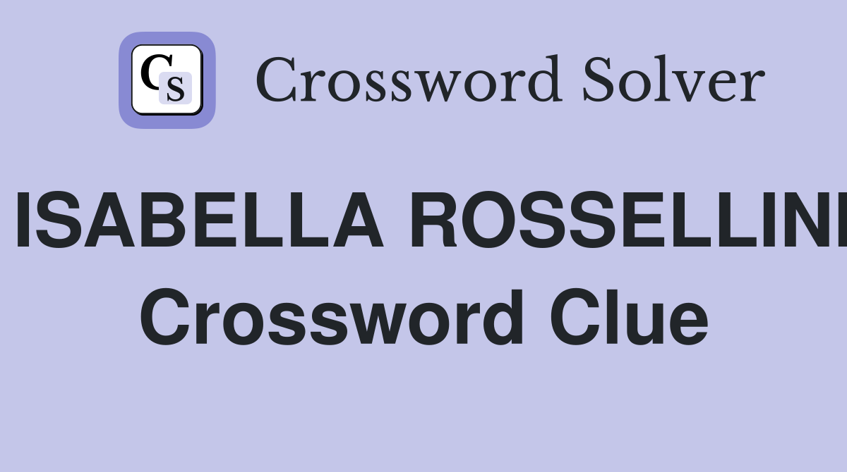 ISABELLA ROSSELLINI Crossword Clue