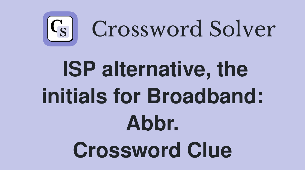 ISP alternative, the initials for Broadband: Abbr. Crossword Clue