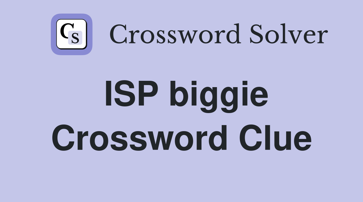ISP biggie Crossword Clue