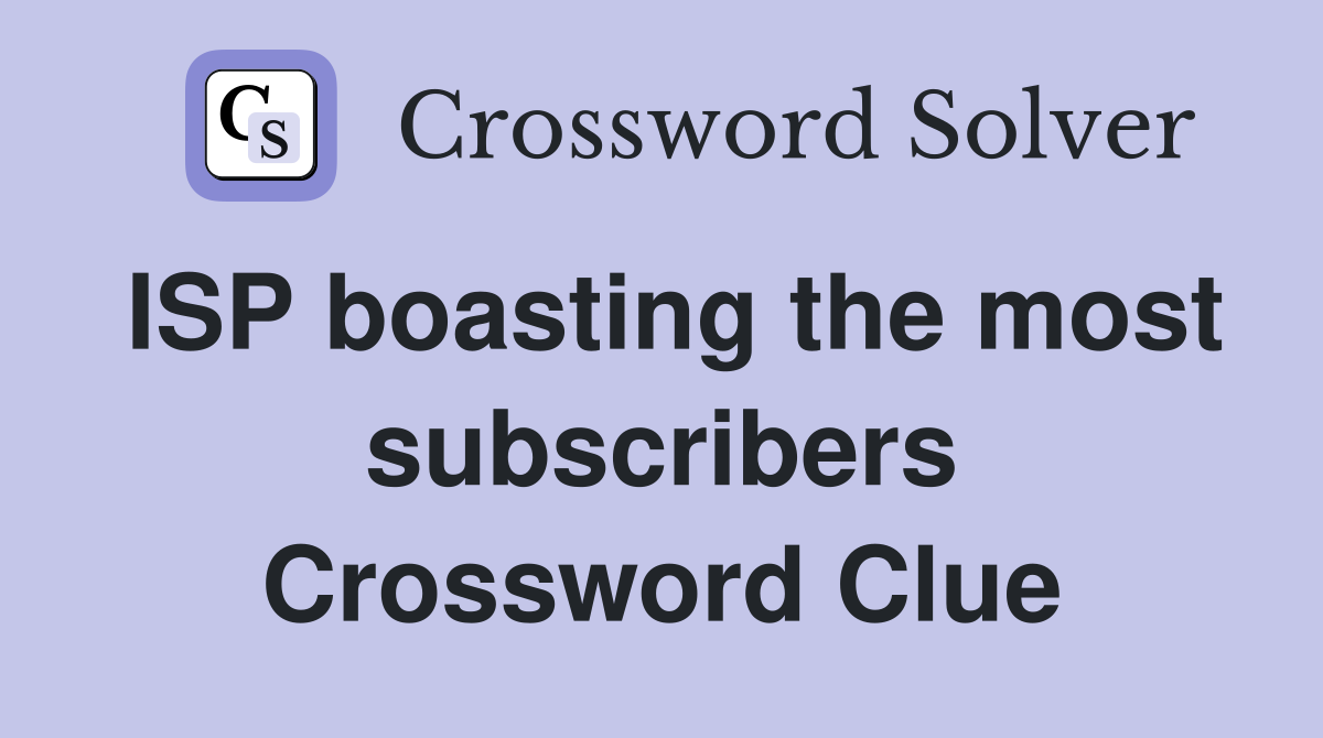 ISP boasting the most subscribers Crossword Clue