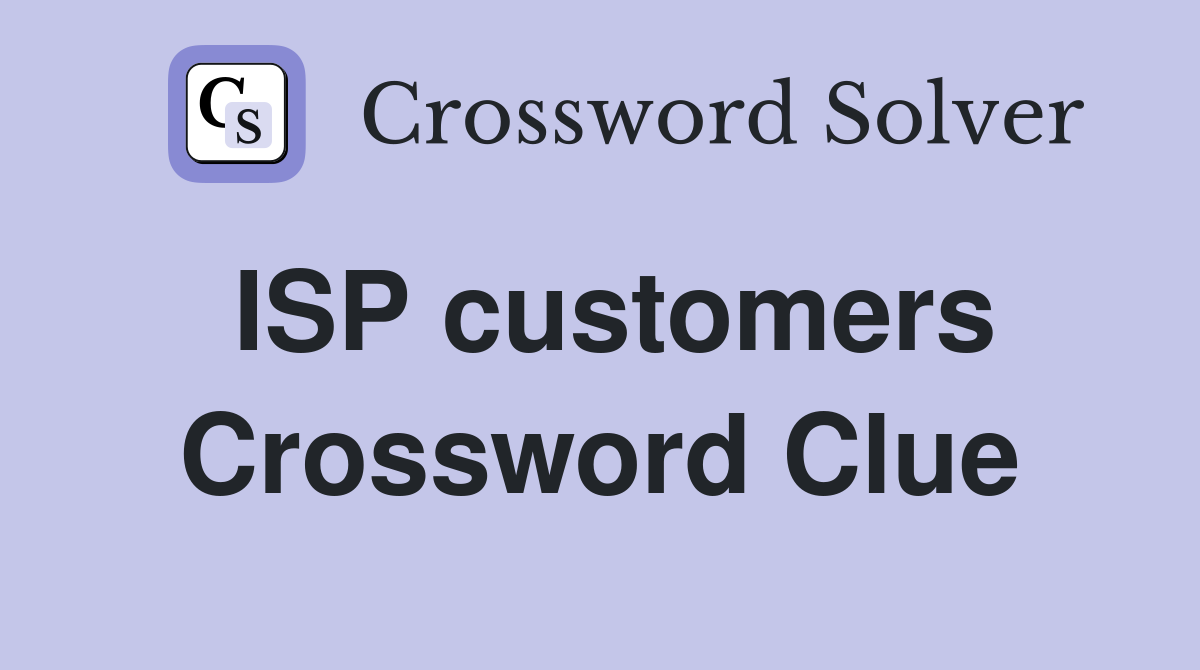 ISP customers Crossword Clue