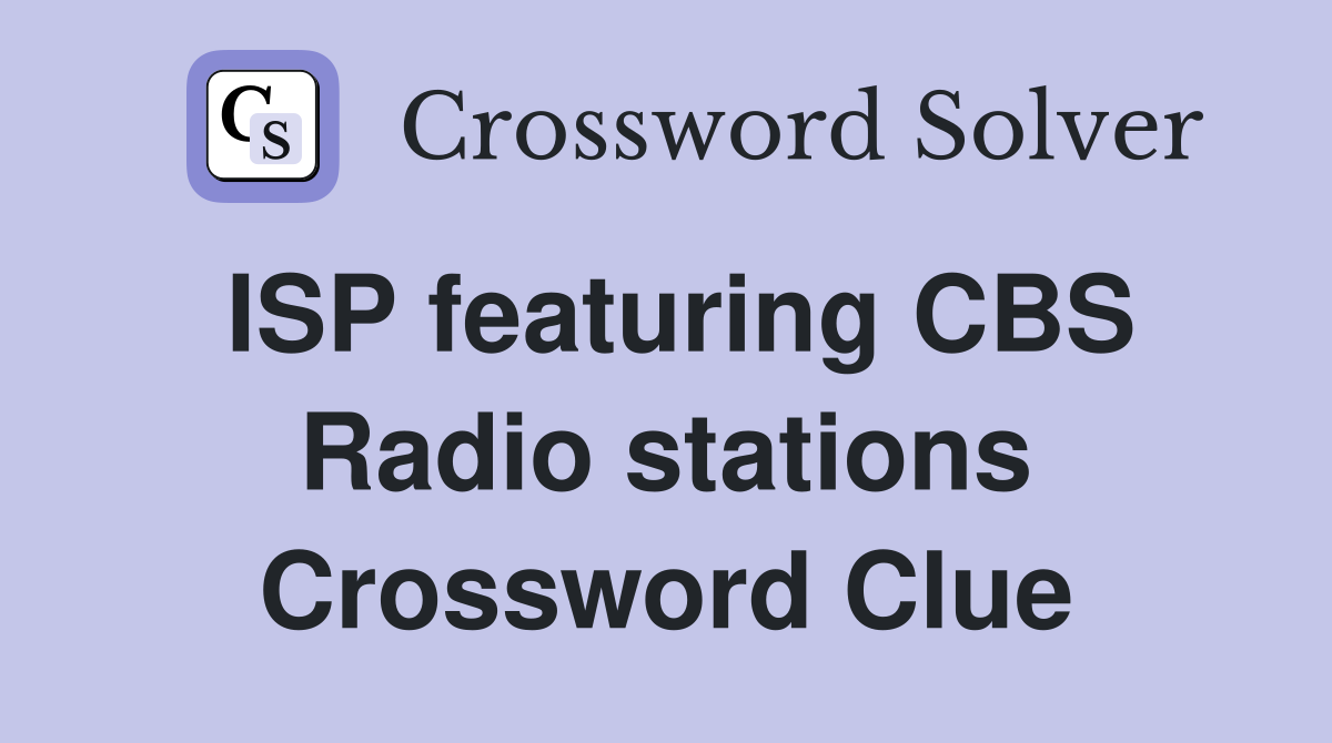 ISP featuring CBS Radio stations Crossword Clue