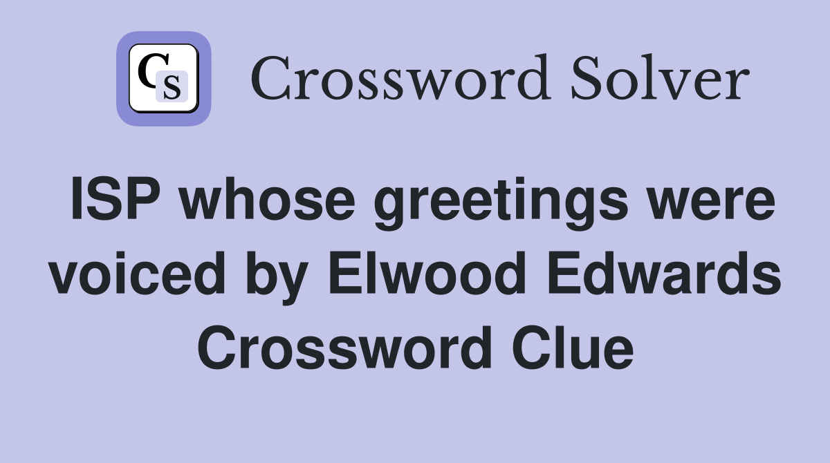 ISP whose greetings were voiced by Elwood Edwards Crossword Clue
