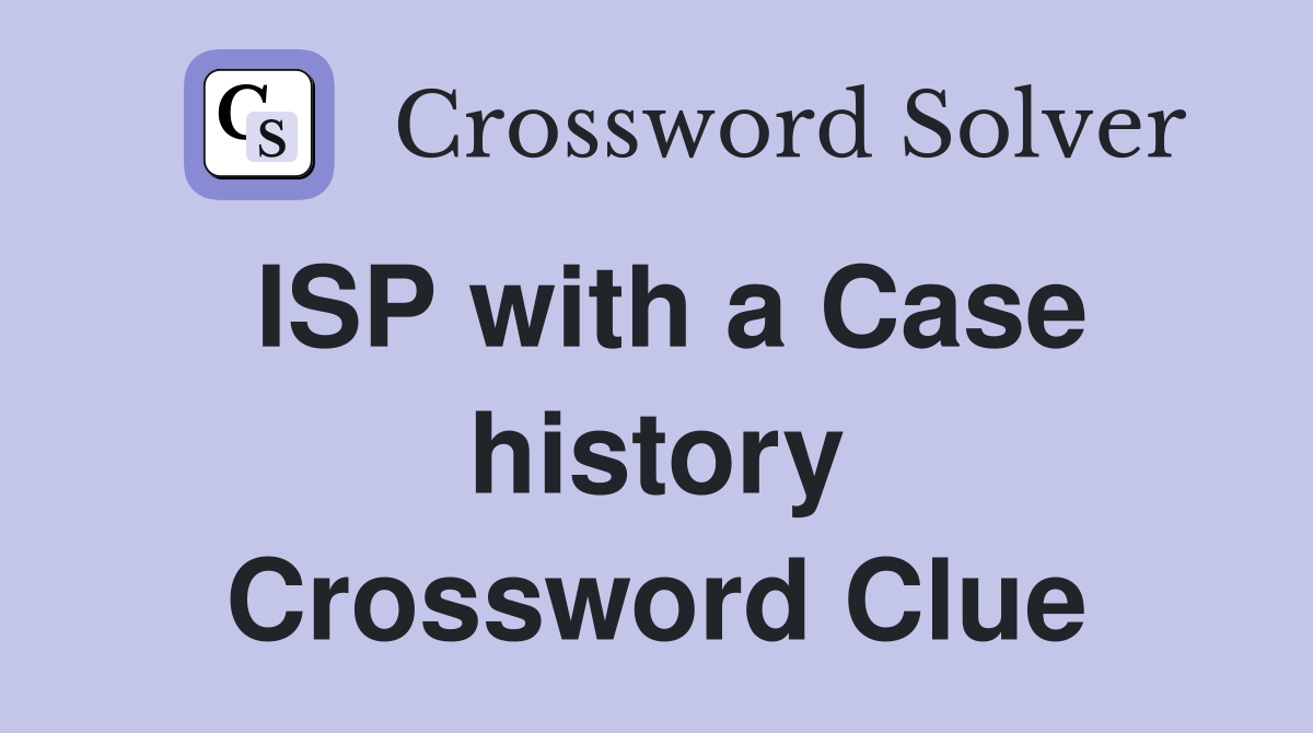 ISP with a Case history Crossword Clue
