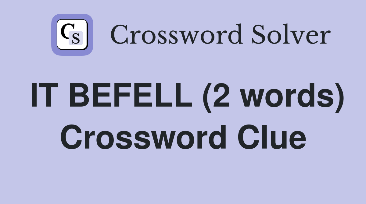 IT BEFELL (2 words) Crossword Clue