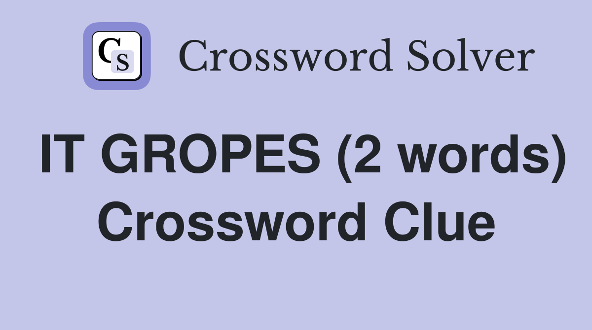 IT GROPES (2 words) Crossword Clue