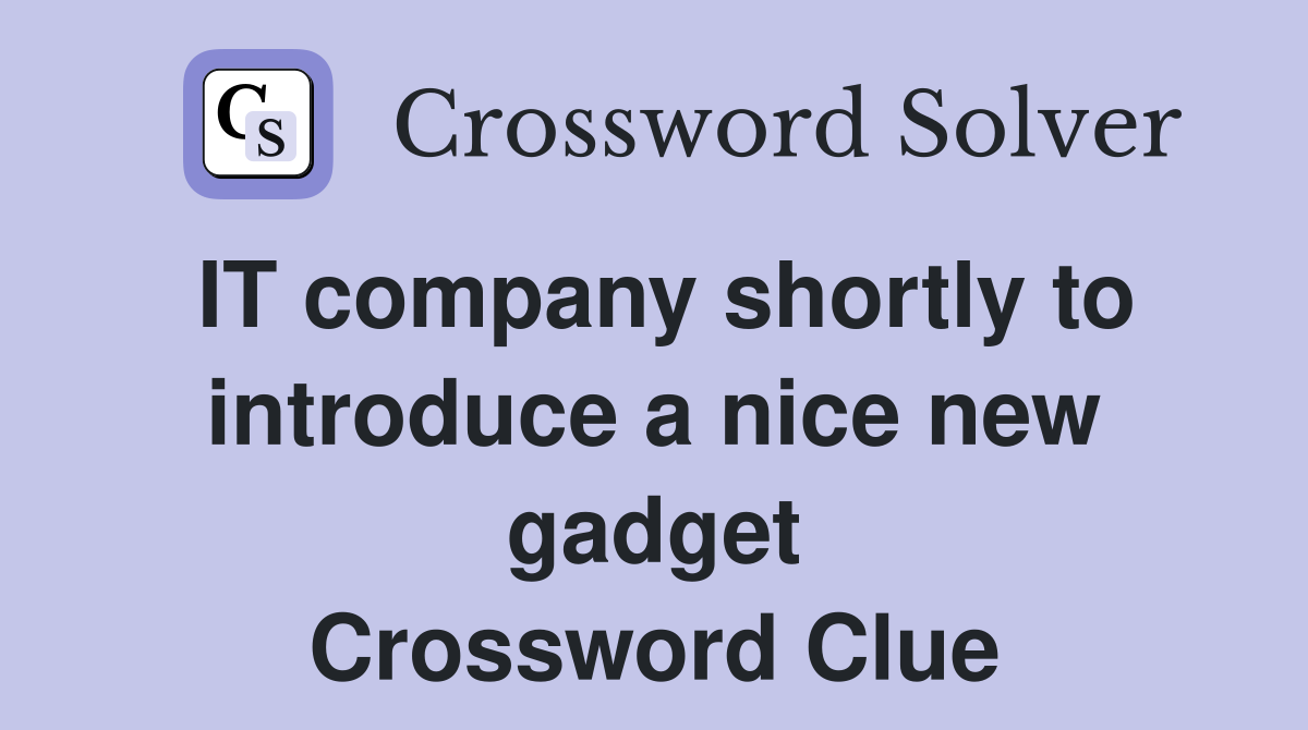 IT company shortly to introduce a nice new gadget Crossword Clue