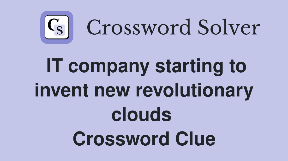 IT company starting to invent new revolutionary clouds  Crossword Clue