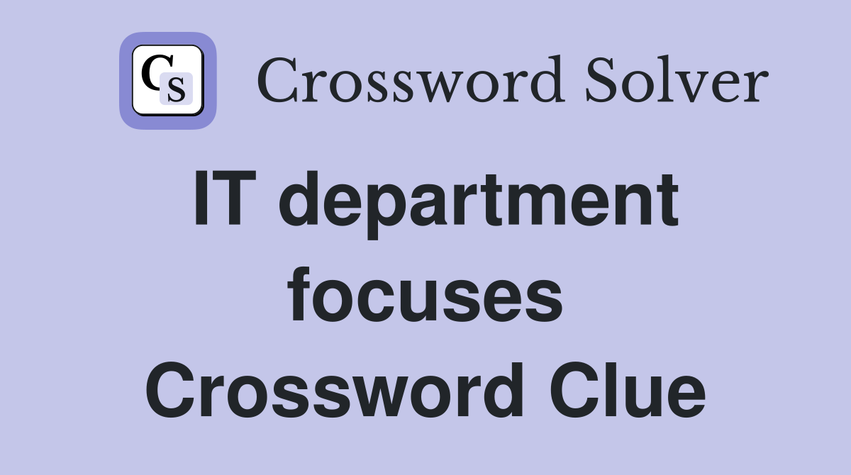 IT department focuses Crossword Clue