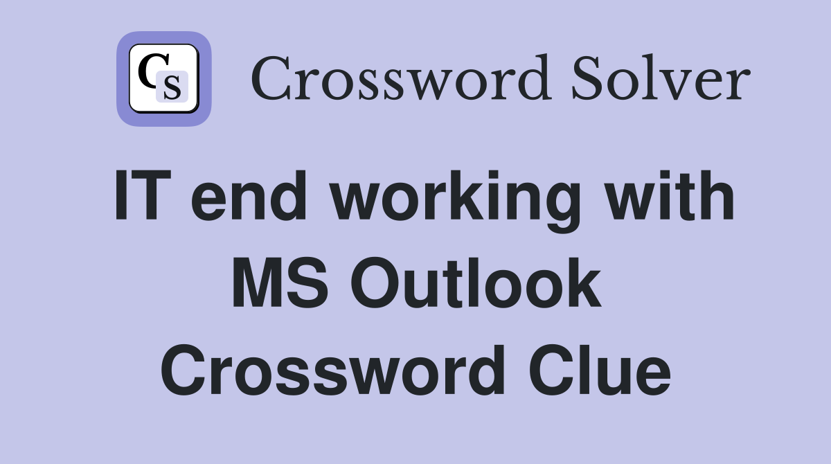 IT end working with MS Outlook Crossword Clue