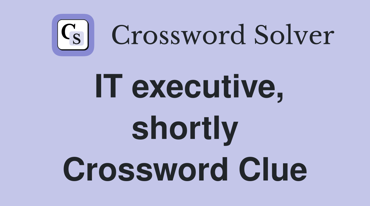 IT executive, shortly Crossword Clue