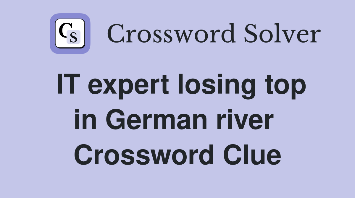 IT expert losing top in German river  Crossword Clue