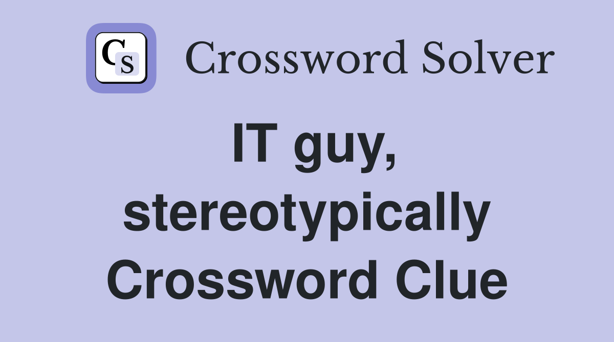 IT guy, stereotypically Crossword Clue
