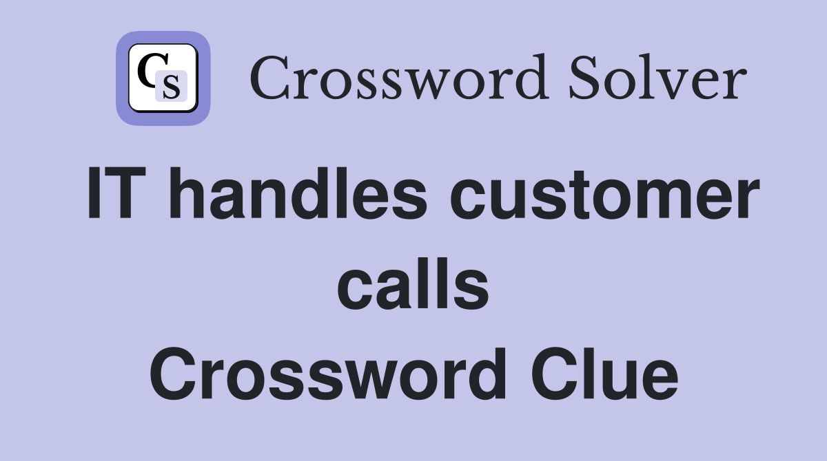 IT handles customer calls Crossword Clue