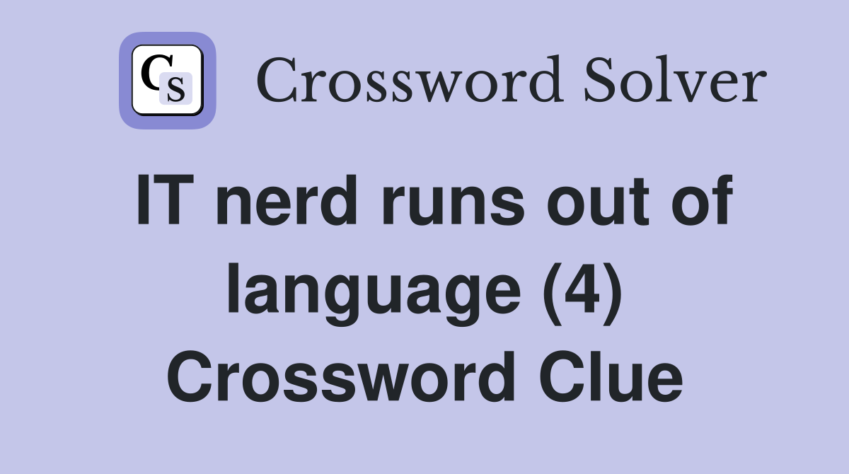 IT nerd runs out of language (4) Crossword Clue