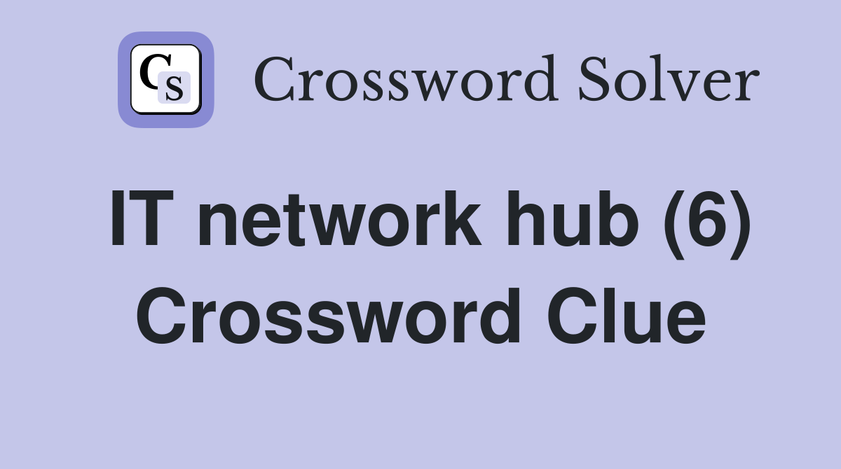 IT network hub (6) Crossword Clue