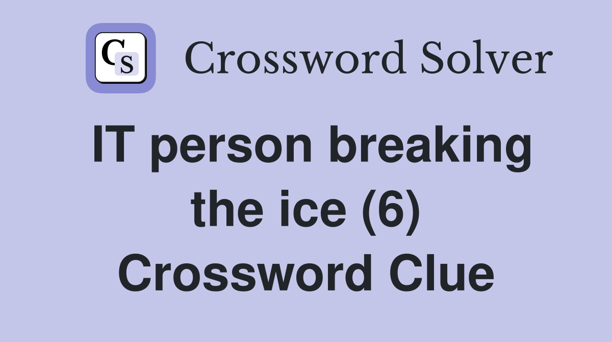 IT person breaking the ice (6) Crossword Clue