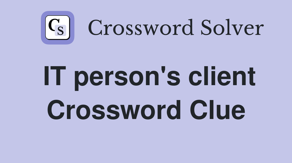 IT person's client Crossword Clue