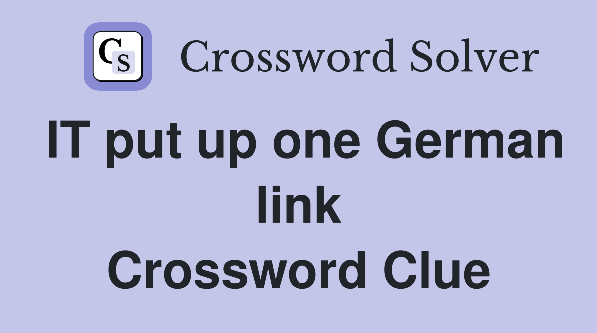 IT put up one German link Crossword Clue