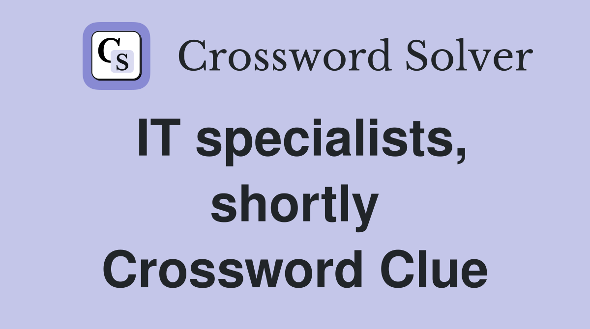IT specialists, shortly Crossword Clue