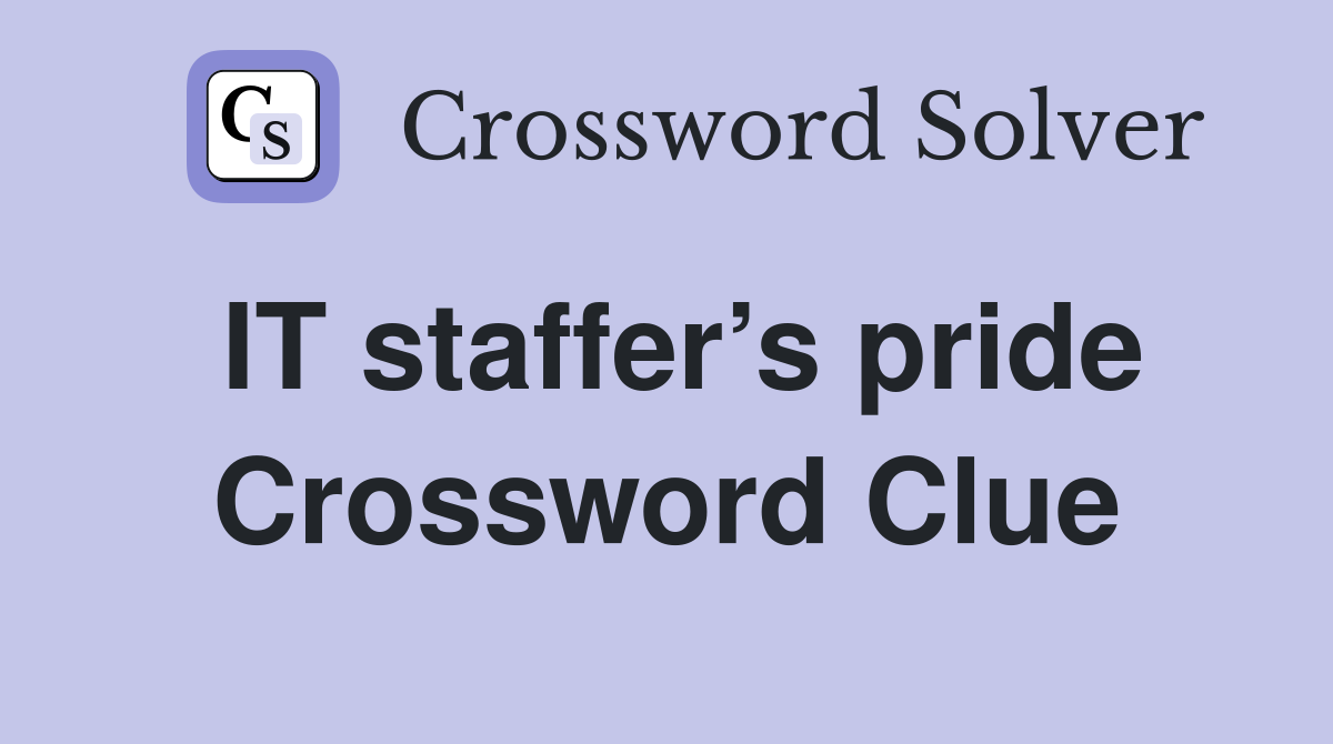 IT staffer’s pride Crossword Clue