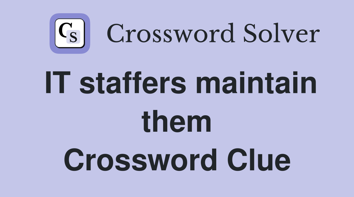IT staffers maintain them Crossword Clue
