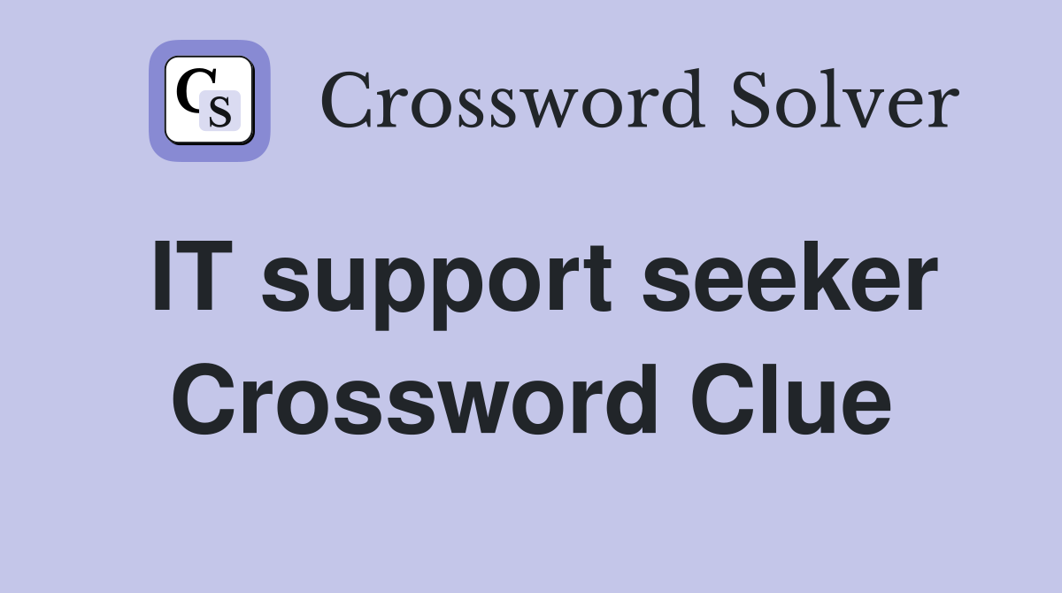 IT support seeker Crossword Clue