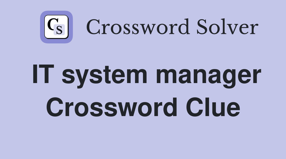 IT system manager Crossword Clue