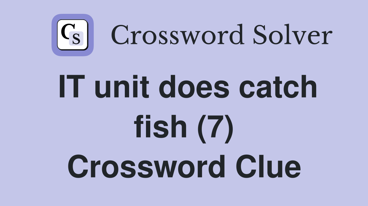 IT unit does catch fish (7) Crossword Clue