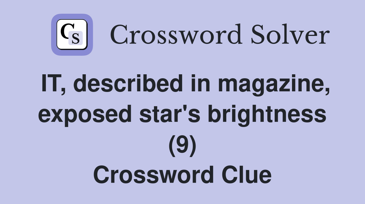 IT, described in magazine, exposed star's brightness (9) Crossword Clue