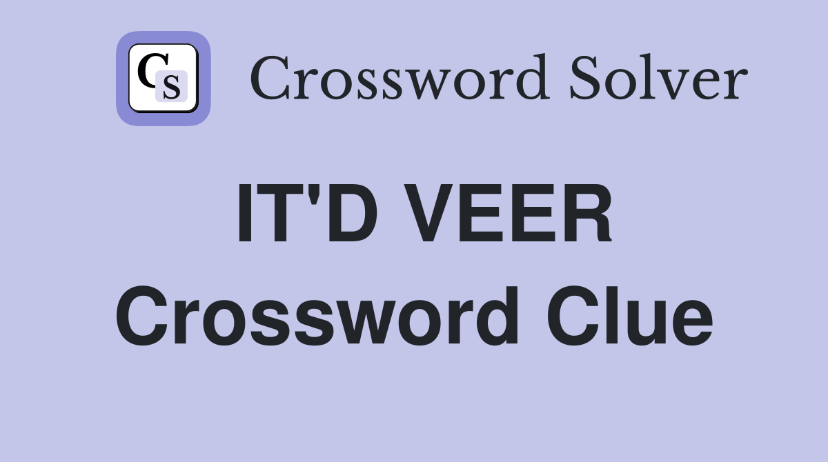 IT'D VEER Crossword Clue
