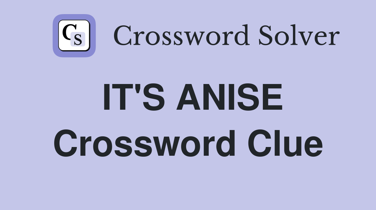 IT'S ANISE Crossword Clue