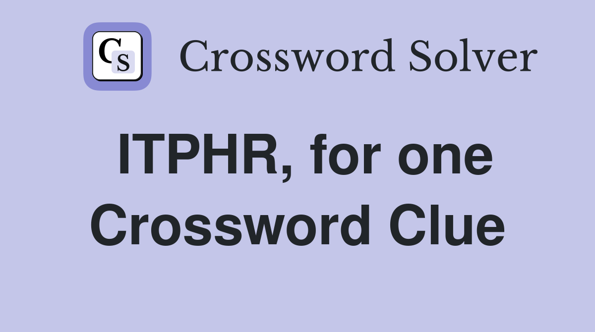 ITPHR, for one Crossword Clue