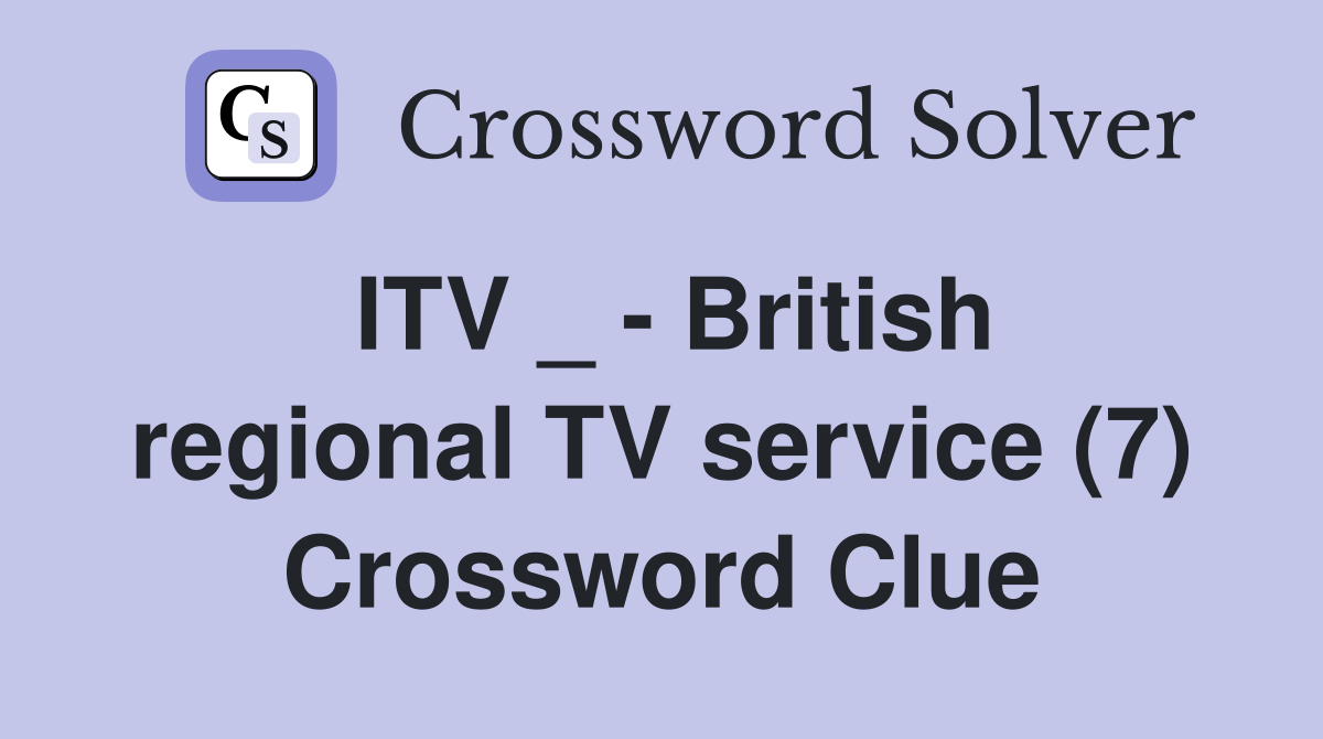ITV _ - British regional TV service (7) Crossword Clue