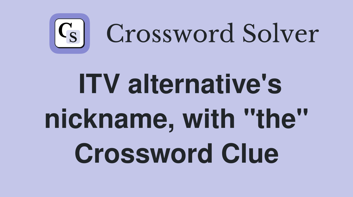 ITV alternative's nickname, with "the" Crossword Clue
