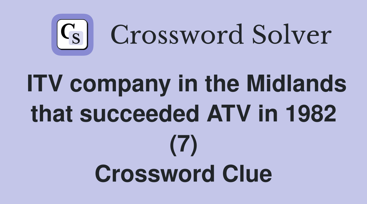 ITV company in the Midlands that succeeded ATV in 1982 (7) Crossword Clue