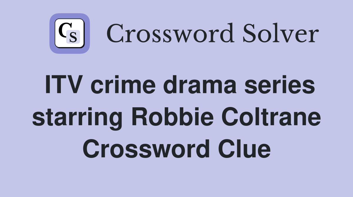 ITV crime drama series starring Robbie Coltrane Crossword Clue