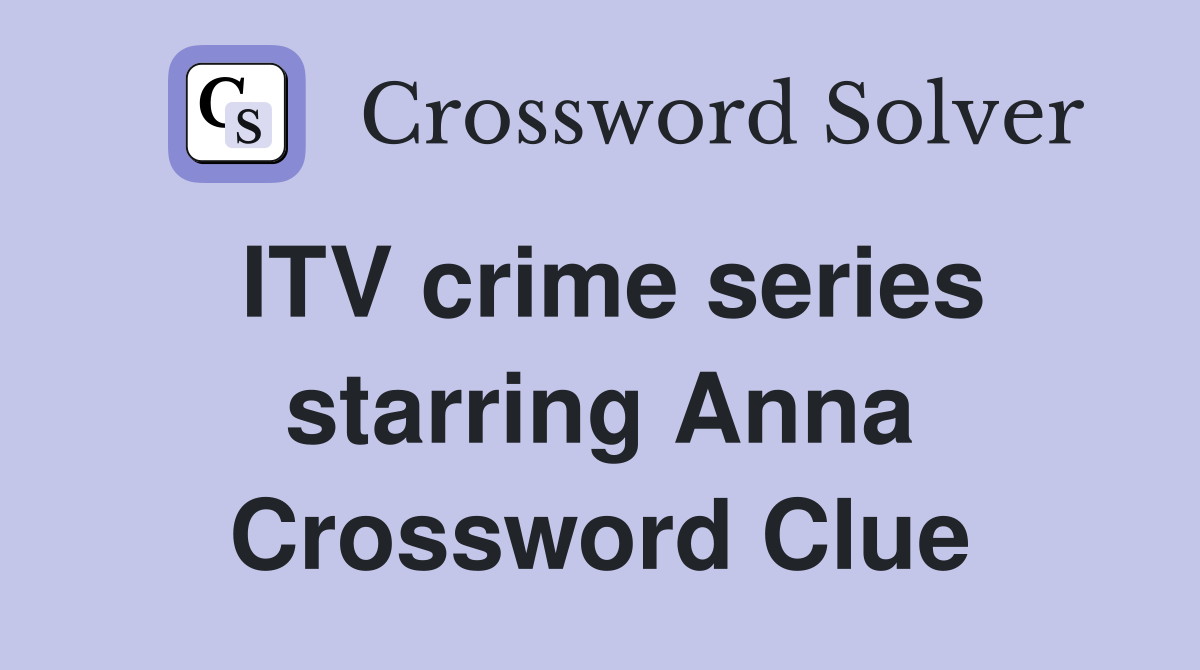 ITV crime series starring Anna Crossword Clue