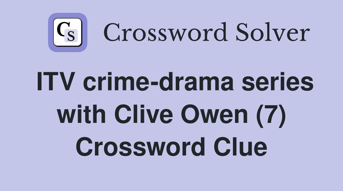 ITV crime-drama series with Clive Owen (7) Crossword Clue