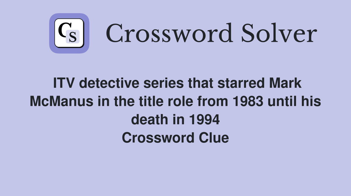 ITV detective series that starred Mark McManus in the title role from 1983 until his death in 1994 Crossword Clue