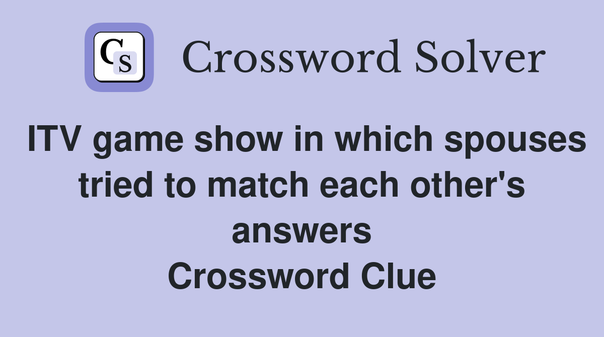 ITV game show in which spouses tried to match each other's answers Crossword Clue